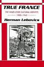 True France: The Wars Over Cultural Identity, 1900-1945 by Herman Lebovics (Paperback, 1994)