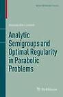 Analytic Semigroups and Optimal Regularity in Parabolic Problems by Alessandra Lunardi (Paperback, 2012)