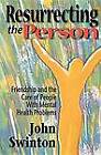 Resurrecting the Person: Friendship and Care of People with Mental Health Problems by John Swinton (Paperback, 2000)