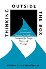 Thinking Outside the Box: How Educational Leaders Can Safely Navigate the Rough Waters of Change by William G. O'Callaghan (Paperback, 2004)