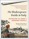 The Shakespeare Guide to Italy: Retracing the Bard's Unknown Travels by Richard Paul Roe (Paperback, 2011)
