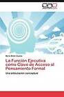 La Funci N Ejecutiva Como Clave de Acceso Al Pensamiento Formal by Mar a Bel N Causse (Paperback / softback, 2012)