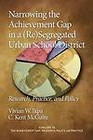 Narrowing the Achievement Gap in a (re) Segregated Urban School District: Research, Policy and Practice by C. Kent McGuire, Vivian W. Ikpa (Paperback, 2009)
