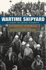 Wartime Shipyard: A Study in Social Disunity by Katherine Archibald (Paperback, 2006)