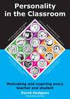 Personality in the Classroom: Motivating and Inspiring Every Teacher and Student by David Hodgson (Paperback, 2012)