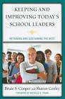 Keeping and Improving Today's School Leaders: Retaining and Sustaining the Best by Sharon C. Conley, Bruce S. Cooper (Paperback, 2010)