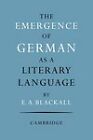 The Emergence of German as a Literary Language 1700-1775 by Eric A. Blackall (Paperback, 2011)