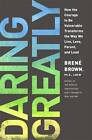 Daring Greatly: How the Courage to be Vulnerable Transforms the Way We Live, Love, Parent, and Lead by Brene Brown (Hardcover, 2012)