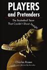 Players and Pretenders: The Basketball Team That Couldn't Shoot Straight by Charley Rosen (Paperback, 2007)