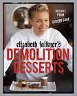 Elizabeth Falkner's Demolition Desserts: Recipes from Citizen Cake by Elizabeth Falkner (Hardback, 2007)
