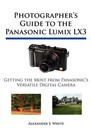 Photographer's Guide to the Panasonic Lumix Lx3: Getting the Most from Panasonic's Versatile Digital Camera by Alexander S White (Paperback / softback, 2010)