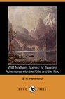 Wild Northern Scenes; or, Sporting Adventures with the Rifle and the Rod (Dodo Press) by S. H. Hammond (Paperback, 2007)