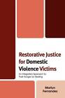 Restorative Justice for Domestic Violence Victims: An Integrated Approach to Their Hunger for Healing by Marilyn Fernandez (Paperback, 2011)