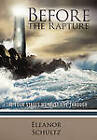 Before the Rapture: The Four Stages We Must Live Through by Eleanor Schultz (Hardback, 2011)