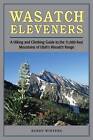 Wasatch Eleveners: A Hiking and Climbing Guide to the 11,000 Foot Mountains of Utah's Wasatch Range by Randy Winters (Paperback, 2006)