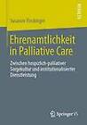 Ehrenamtlichkeit in Palliative Care: Zwischen Hospizlich-Palliativer Sorgekultur Und Institutionalisierter Dienstleistung by Susanne Fleckinger Ma (Paperback / softback, 2013)