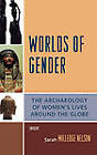 Worlds of Gender: The Archaeology of Women's Lives Around the Globe by Sarah Milledge Nelson (Hardback, 2007)