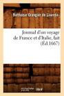 Journal D'Un Voyage de France Et D'Italie, Fait (Ed.1667) by Balthazar Grangier De Liverdis (Paperback / softback, 2012)