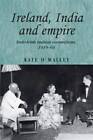 Ireland, India and Empire: Indo-Irish Radical Connections, 1919-64 by Kate O'Malley (Paperback, 2009)