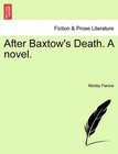 After Baxtow's Death. a Novel. by Morley Farrow (Paperback / softback, 2011)