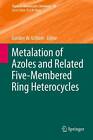 Metalation of Azoles and Related Five-Membered Ring Heterocycles by Springer-Verlag Berlin and Heidelberg GmbH & Co. KG (Hardback, 2012)