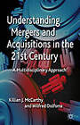 Understanding Mergers and Acquisitions in the 21st Century: A Multidisciplinary Approach by Killian J. McCarthy, Wilfred Dolfsma (Hardback, 2012)