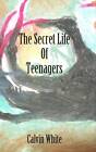 Secret Life of Teenagers: Confessions of a High School Counselor by Calvin White (Paperback, 2012)