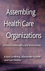 Assembling Health Care Organizations: Practice, Materiality and Institutions by Lars Walter, Alexander Styhre, Kajsa Lindberg (Hardback, 2012)