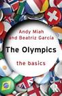 The Olympics: The Basics by Andy Miah, Beatriz Garcia (Paperback, 2012)