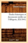 Etudes Historiques Et Documents Inedits Sur L'Albigeois (Ed.1841) by Clement Compayre (Paperback / softback, 2012)