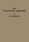 Die Oxydativen Garungen by K Bernhauer (Paperback / softback)