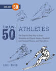 Draw 50 Athletes: The Step-by-step Way to Draw Wrestlers and Figure Skaters, Baseball and Football Players, and Many More... by Lee J. Ames (Paperback, 2012)
