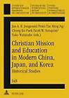 Christian Mission and Education in Modern China, Japan, and Korea: Historical Studies by Peter Lang GmbH (Paperback, 2009)