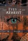 The Eyes of an Atheist: A Collection of Responses to Common Theistic Arguments by M A Neeper (Hardback, 2012)