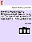 Historic Prologues; Or, Characters and Events, from the Conquest to the Death of George the Third. with Notes by John Davies (Paperback / softback, 2011)