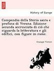 Compendio Della Storia Sacra E Profana Di Verona. Edizione Secunda Accresciuta Di CIO Che Riguarda La Letteratura E Gli Edifici, Con Figure in Rame. by Giuseppe Venturi (Paperback / softback, 2011)