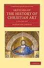 Sketches of the History of Christian Art 3 Volume Set by Alexander William Crawford Lindsay (Multiple copy pack, 2012)
