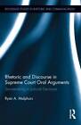 Rhetoric and Discourse in Supreme Court Oral Arguments: Sensemaking in Judicial Decisions by Ryan Malphurs (Hardback, 2013)