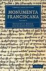 Monumenta Franciscana: Volume 1 by Cambridge Library Collection (Paperback, 2012)