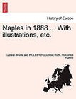 Naples in 1888 ... with Illustrations, Etc. by Eustace Neville and Ingleby Rolfe, Holcombe Ingleby (Paperback / softback, 2011)