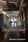 Departure Lounge, a Novel by Robert Laurence (Paperback / softback, 2012)