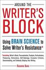 Around the Writer's Block: Using Brain Science to Solve Writer's Resistance by Rosanne Bane (Paperback, 2012)
