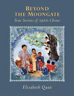 Beyond the Moongate: True Stories of 1920s China by Elizabeth Quan (Hardback, 2013)
