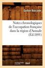 Notes Chronologiques de L'Occupation Francaise Dans La Region D'Aumale (Ed.1891) by Gaston Bourjade (Paperback / softback, 2012)