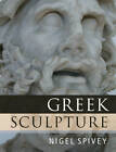 Greek Sculpture by Nigel Spivey (Paperback, 2013)