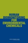 Human Biomonitoring for Environmental Chemicals by Board on Environmental Studies and Toxicology, Division on Earth and Life Studies, Committee on Human Biomonitoring for Environmental Toxicants, National Research Council, National Academy of Sciences (Paperback, 2006)