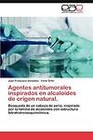 Agentes Antitumorales Inspirados En Alcaloides de Origen Natural. by Juan Francisco Gonz Lez (Paperback / softback, 2012)