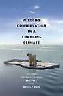 Wildlife Conservation in a Changing Climate by The University of Chicago Press (Paperback, 2013)