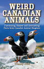 Weird Canadian Animals: Fascinating, Bizarre and Astonishing Facts from Canadas Animal Kingdom by Wendy Pirk (Paperback, 2009)