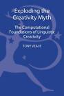 Exploding the Creativity Myth: The Computational Foundations of Linguistic Creativity by Tony Veale (Hardback, 2012)